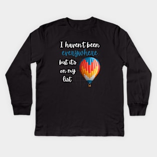 I haven't been everywhere but it's on my list - Travel Kids Long Sleeve T-Shirt